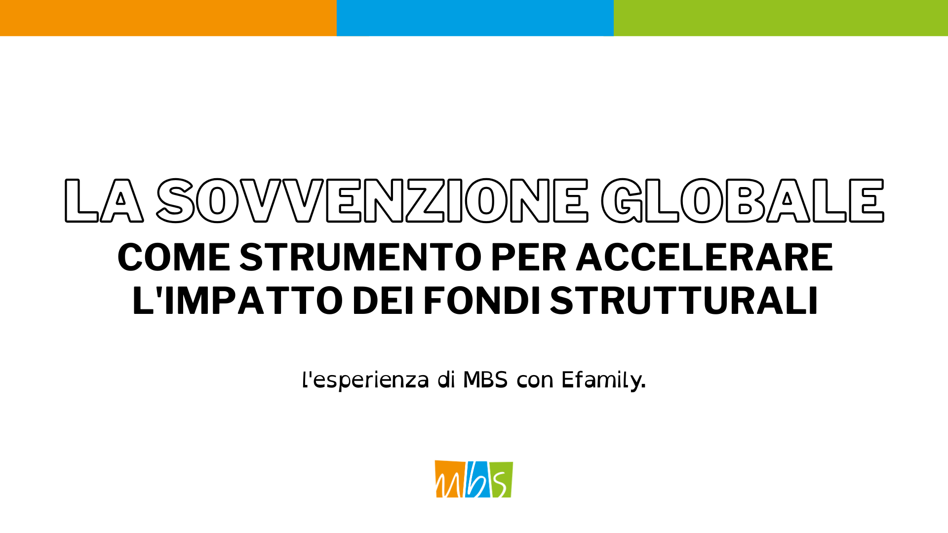 La Sovvenzione Globale come strumento per accelerare l’impatto dei Fondi Strutturali: l’esperienza di MBS con eFamily